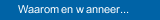 Waarom en wanneer...