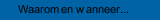 Waarom en wanneer...